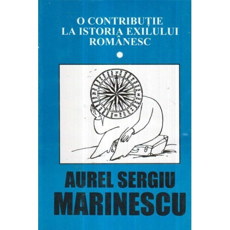 Aurel Sergiu Marinescu - O contributie la istoria exilului romanesc vol. I - 121374