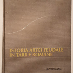 Virgil Vătășianu - Istoria artei feudale în Țările Române - editia 2001