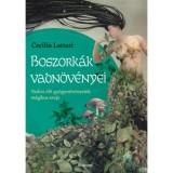 Boszork&aacute;k vadn&ouml;v&eacute;nyei - Vadon &eacute;lő gy&oacute;gyn&ouml;v&eacute;nyeink m&aacute;gikus ereje - Cecilia Lattari