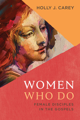 Women Who Do: Female Disciples in the Gospels foto