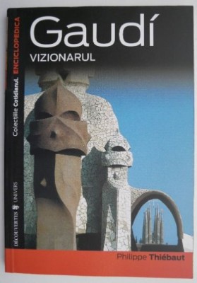 Gaudi vizionarul &amp;ndash; Philippe Thiebaut foto