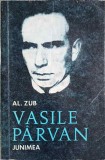 Vasile Parvan - Al. Zub, Editura Junimea 1974, Biografii, 468 pagini, Carte in limba romana
