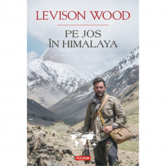 Pe jos in Himalaya - Levison Wood