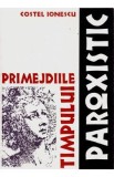 Primejdiile timpului paroxistic - Costel Ionescu