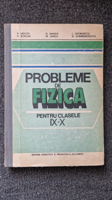 PROBLEME DE FIZICA CLASELE IX-X - Hristev, Manda, Borsan