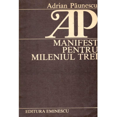 Adrian Paunescu - Manifest pentru mileniul trei vol. I - 120271 foto