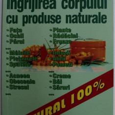 INGRIJIREA CORPULUI CU PRODUSE NATURALE de ROBERTA TARTASEANU , 2019