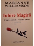 Marianne Williamson - Iubire magica - Puterea tainica a relatiilor intime (Editia: 2003)