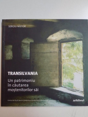 TRANSILVANIA , UN PATRIMONIU IN CAUTAREA MOSTENITORILOR SAI de SERGIU NISTOR , 2010 foto