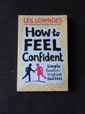HOW TO FEEL CONFIDENT - LEIL LOWNDES (CARTE IN LIMBA ENGLEZA) foto