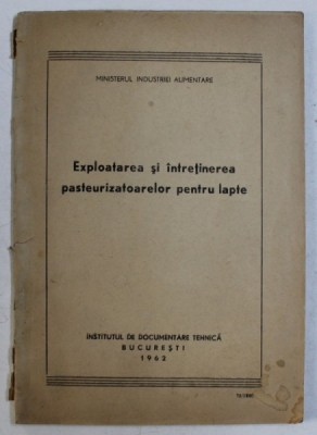 EXPLOATAREA SI INTRETINEREA PASTEURIZATOARELOR PENTRU LAPTE , 1962 foto