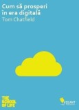 Cumpara ieftin Cum sa prosperi in era digitala/Tom Chatfield