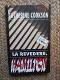 Catherine Cookson - La revedere Hamilton