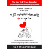 A j&oacute;l műk&ouml;dő h&aacute;zass&aacute;g 7 alapelve - Gyakorlati &uacute;tmutat&oacute; az USA első sz&aacute;m&uacute; p&aacute;rkapcsolati szak&eacute;rtőj&eacute;től - John M. Gottman