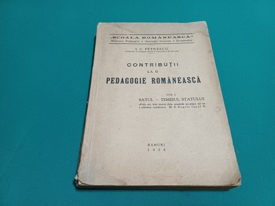 CONTRIBUȚII LA O PEDAGOGIE ROM&amp;Acirc;NEASCĂ * VOL. I* SATUL, TEMEIUL STATULUI * 1938 * foto