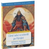 Cand iadul a coborat pe pamant. Imperiul Mongol si Hoarda de Aur - Dan-Silviu Boerescu