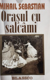 Mihail Sebastian - Orasul cu salcami (editia 2005)