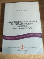 Partidele politice la Braila in perioada moderna (1875-1914). Marturii de epoca - Stoica Lascu (Editura Istros a Muzeului Brailei, 1998)