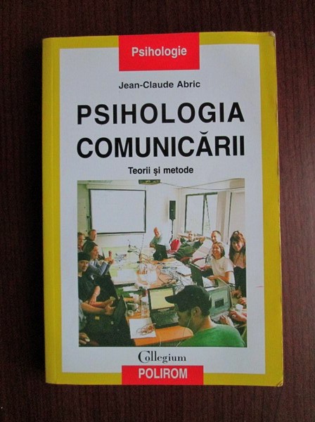 Jean Claude Abric - Psihologia comunicarii. Teorii si metode