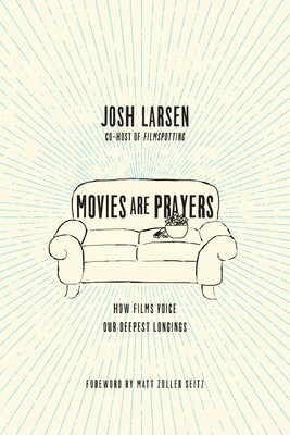 Movies Are Prayers: How Films Voice Our Deepest Longings foto