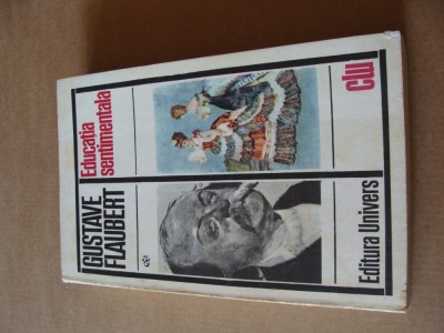 GUSTAVE FLAUBERT - EDUCATIA SENTIMENTALA foto
