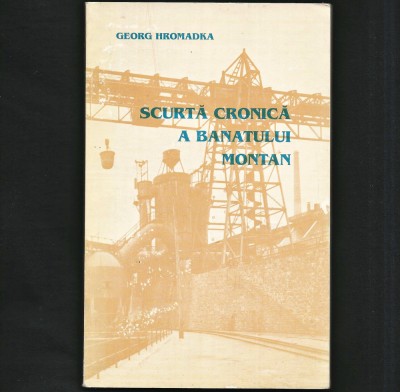 SCURTĂ CRONICĂ A BANATULUI MONTAN - GEORG HROMADKA foto