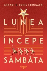 Lunea Incepe Sambata Ed.2024, Arkadi Strugatki, Boris Strugatki - Editura Nemira