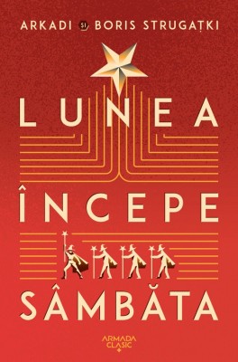 Lunea Incepe Sambata Ed.2024, Arkadi Strugatki, Boris Strugatki - Editura Nemira foto