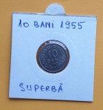 10 Bani 1955 - moneda din perioada R.P.R - piesa SUPERBA in stare foarte buna