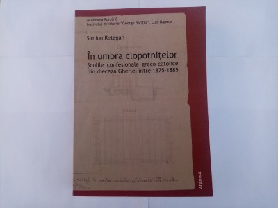 S.RETEGAN- &amp;Icirc;N UMBRA CLOPOTNIȚELOR-SCOLILE CONFESIONALE GRECO-CATOLICE-GHERLA foto