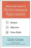 How to Be Good at Performance Appraisals: Simple, Effective, Done Right
