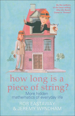 How Long Is a Piece of String? More Hidden Mathematics of Everyday Life - Rob Eastaway, Jeremy Wyndham foto