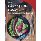Carnati de casa. Retete de preparare, principii și ingrediente de baza. Editura MAST