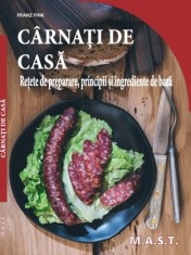 Carnati de casa. Retete de preparare, principii și ingrediente de baza. Editura MAST