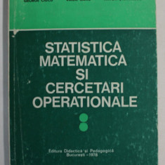 STATISTICA MATEMATICA SI CERCETARI OPERATIONALE de GEORGE CUCU ...ANTON STEFANESCU , VOLUMUL II , 1978