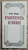 Existenta iubirii - Liviu Visan Contine dedicatie, data si semnatura autorului