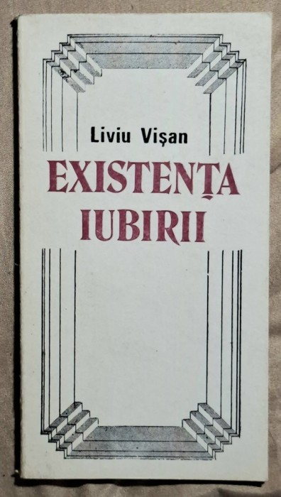 Existenta iubirii - Liviu Visan Contine dedicatie, data si semnatura autorului