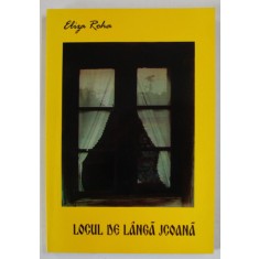 LOCUL DE LANGA ICOANA , roman de ELIZA ROHA , 2007, DEDICATIE *