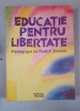 Frans Carlgren - Educatie pentru libertate . Pedagogia lui Rudolf Steiner