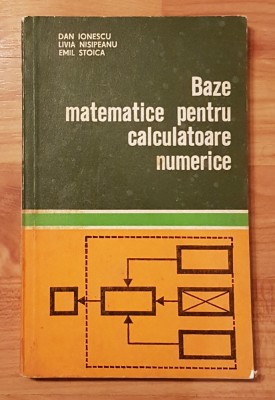 Baze matematice pentru calculatoare numerice de Dan Ionescu foto
