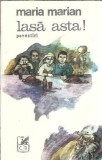 Cartea "Lasa asta!" Maria Marian, editura Cartea Romaneasca, 1982, 215 pagini, literatura romana clasica romana
