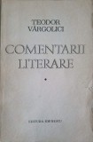 Comentarii Literare Teodor Vargolici - Editura Eminescu 1971, Carte Beletristica Biografii