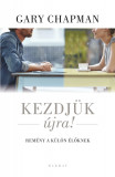 Kezdj&uuml;k &uacute;jra! - Rem&eacute;ny k&uuml;l&ouml;n&eacute;lőknek - Gary Chapman