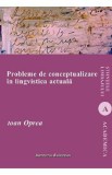 Probleme de conceptualizare in lingvistica actuala - Ioan Oprea
