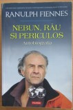 Ranulph Fiennes - Nebun, rau si periculos. Autobiografia (ed. Polirom / col. Hexagon - Cartea de calatorie) - cel mai mare explorator contemporan