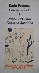 Corespondenta. Sinuciderea din Gradina Botanica - Radu Petrescu (putin uzata)