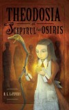 Theodosia si sceptrul lui Osiris. Volumul II - Editura Ars Libri