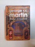 DANSUL DRAGONILOR , COLECTIA CANTEC DE GHEATA SI FOC de GEORGE R.R. MARTIN , 2011