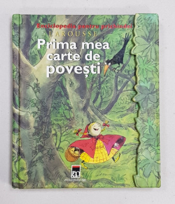 PRIMA MEA CARTE DE POVESTI , SERIA &amp;#039; ENCILCOPEDIA PENTRU PRICHINDEI &amp;#039; LAROUSSE , 2003 foto