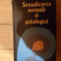 Sexualizarea Normala Si Patologica - B. Ionescu C. Dumitrache ,539593